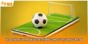 Kèo Chấp Nửa Trái Bí Quyết Thắng Lớn Từ Chuyên Gia F168